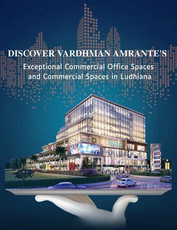 Discover Vardhman Amrante's Exceptional Commercial Office Spaces and Commercial Spaces in Ludhiana