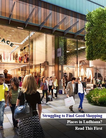 Struggling to Find Good Shopping Places in Ludhiana? Read This First
